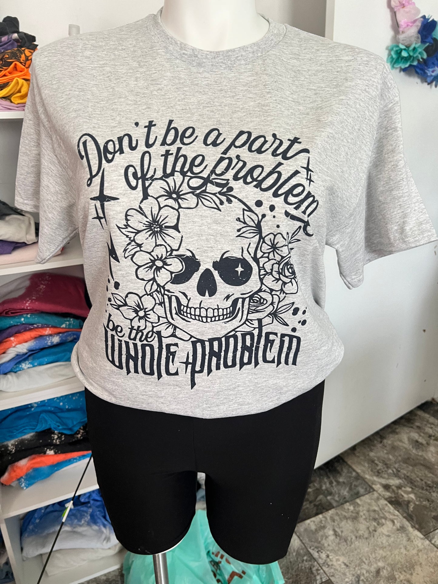 Dont be part of the problem shirt